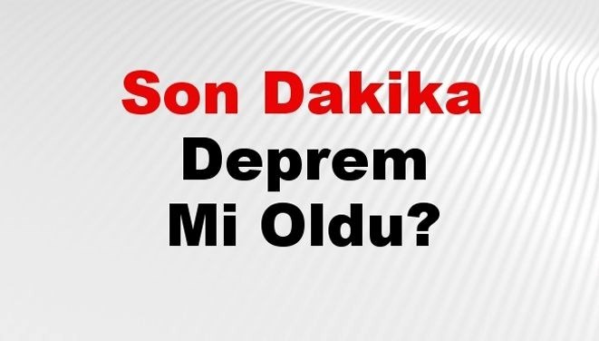 Son dakika deprem mi oldu? Az önce deprem nerede oldu? İstanbul, Ankara, İzmir ve il il AFAD son depremler 14 Mart 2025