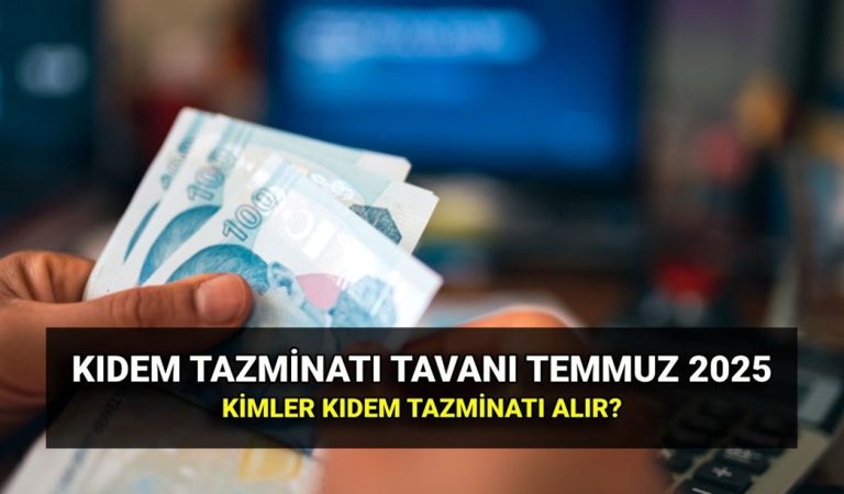 Temmuz kıdem tazminatı tavan ücreti 2025: Zamlı kıdem tazminatı tavanı ne kadar? Kimler kıdem tazminatı alabilir?
